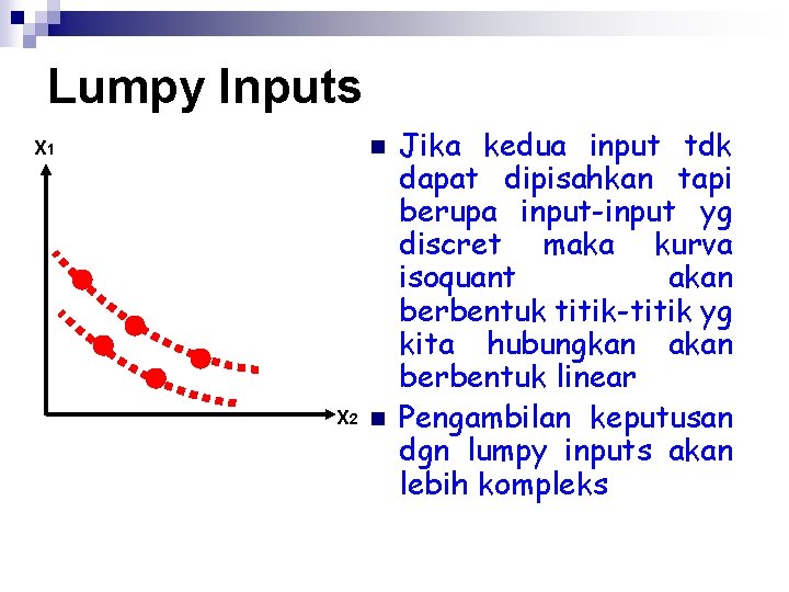 Lumpy Inputs X 1 n X 2 n Jika kedua input tdk dapat dipisahkan