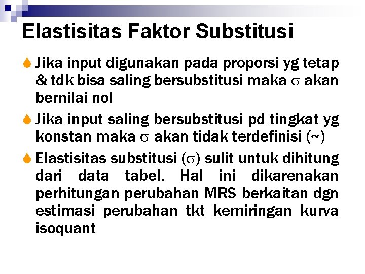 Elastisitas Faktor Substitusi S Jika input digunakan pada proporsi yg tetap & tdk bisa