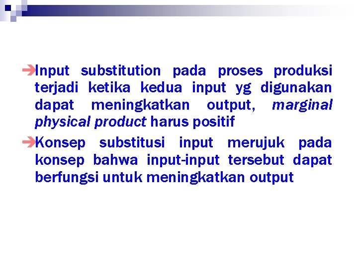 èInput substitution pada proses produksi terjadi ketika kedua input yg digunakan dapat meningkatkan output,
