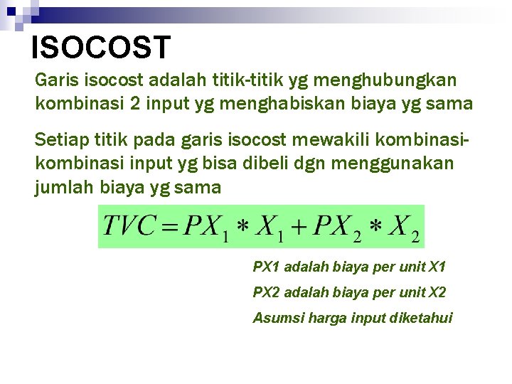 ISOCOST Garis isocost adalah titik-titik yg menghubungkan kombinasi 2 input yg menghabiskan biaya yg