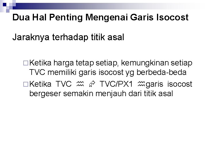 Dua Hal Penting Mengenai Garis Isocost Jaraknya terhadap titik asal ¨ Ketika harga tetap