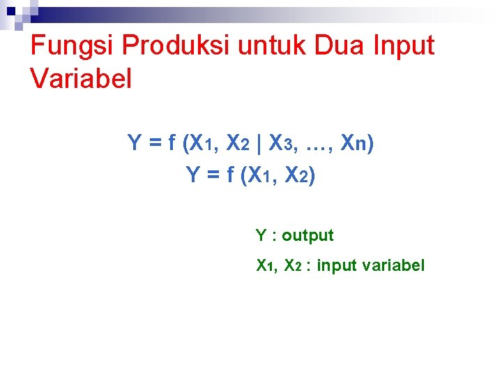 Fungsi Produksi untuk Dua Input Variabel Y = f (X 1, X 2 |