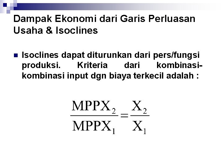 Dampak Ekonomi dari Garis Perluasan Usaha & Isoclines n Isoclines dapat diturunkan dari pers/fungsi