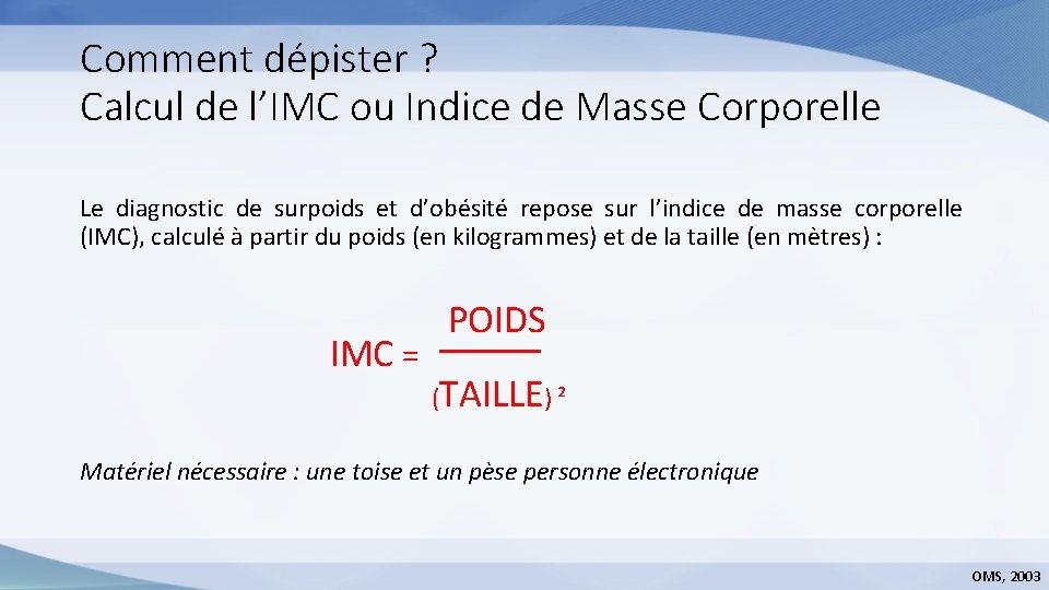 Comment dépister ? Calcul de l’IMC ou Indice de Masse Corporelle Le diagnostic de