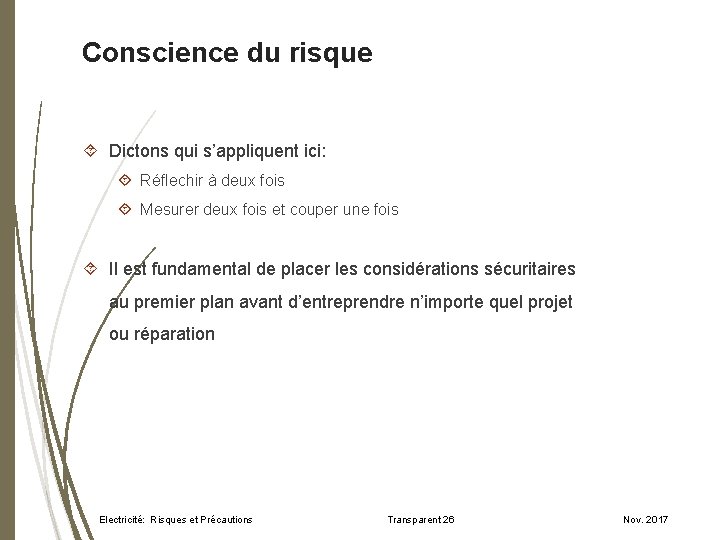 Conscience du risque Dictons qui s’appliquent ici: Réflechir à deux fois Mesurer deux fois