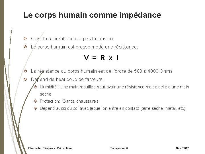 Le corps humain comme impédance C’est le courant qui tue, pas la tension Le