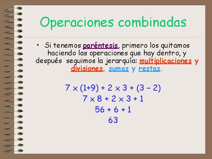 Operaciones combinadas • Si tenemos paréntesis, primero los quitamos haciendo las operaciones que hay