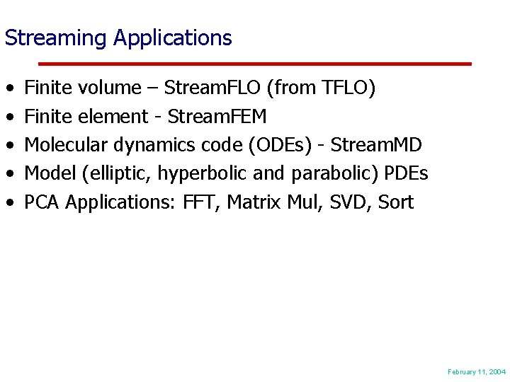 Streaming Applications • • • Finite volume – Stream. FLO (from TFLO) Finite element