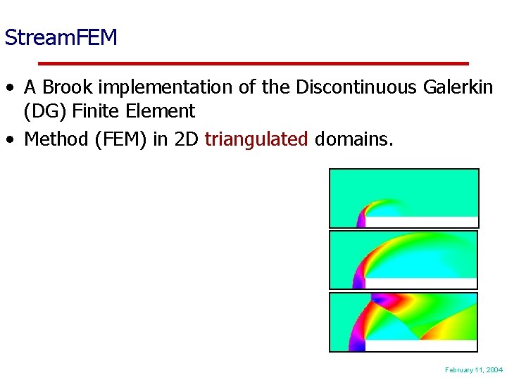 Stream. FEM • A Brook implementation of the Discontinuous Galerkin (DG) Finite Element •