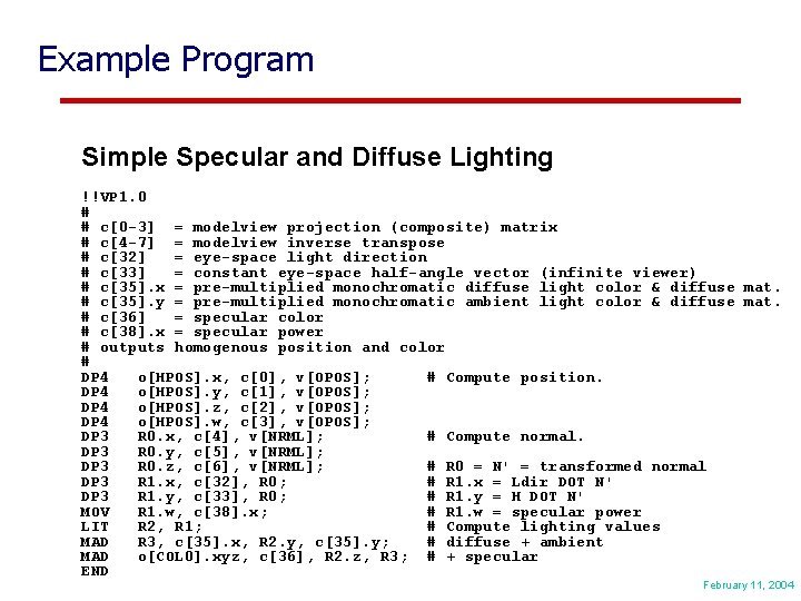 Example Program Simple Specular and Diffuse Lighting !!VP 1. 0 # # c[0 -3]