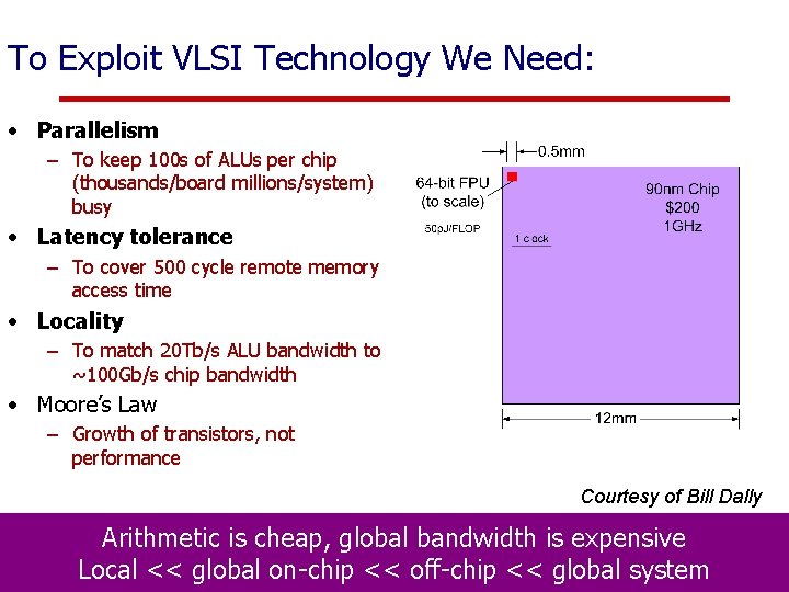 To Exploit VLSI Technology We Need: • Parallelism – To keep 100 s of