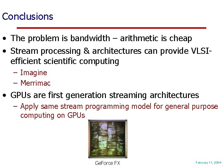 Conclusions • The problem is bandwidth – arithmetic is cheap • Stream processing &