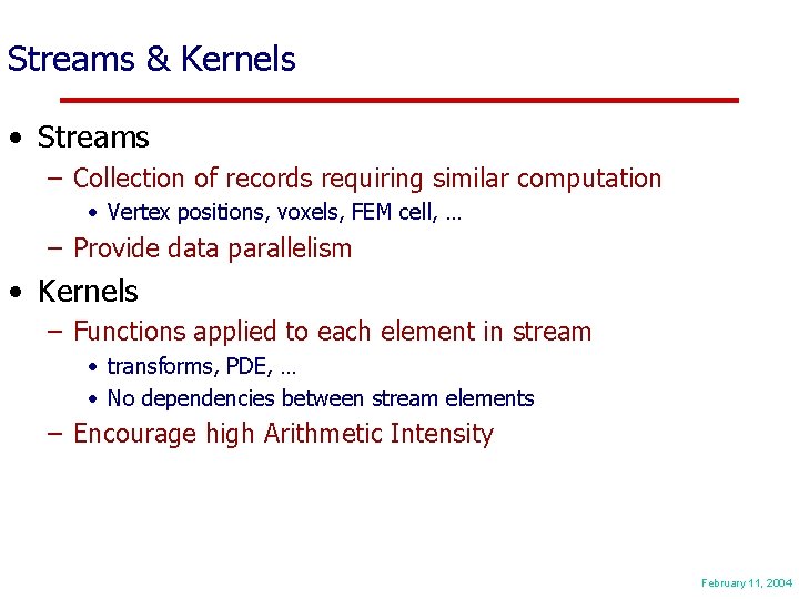 Streams & Kernels • Streams – Collection of records requiring similar computation • Vertex