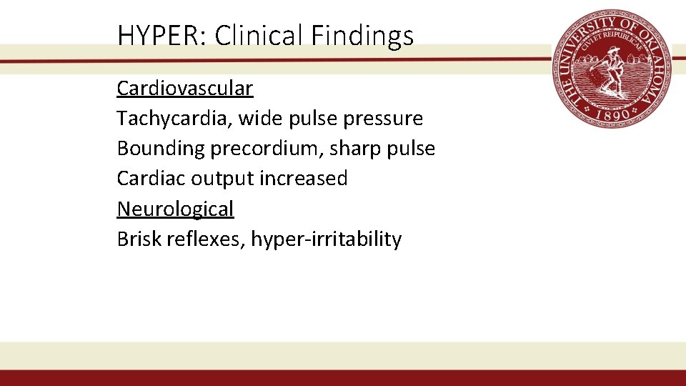 HYPER: Clinical Findings Cardiovascular Tachycardia, wide pulse pressure Bounding precordium, sharp pulse Cardiac output