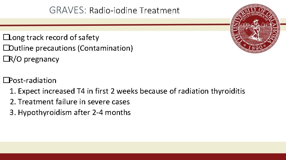 GRAVES: Radio-iodine Treatment �Long track record of safety �Outline precautions (Contamination) �R/O pregnancy �Post-radiation