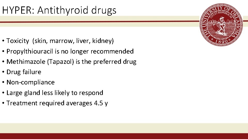 HYPER: Antithyroid drugs • Toxicity (skin, marrow, liver, kidney) • Propylthiouracil is no longer