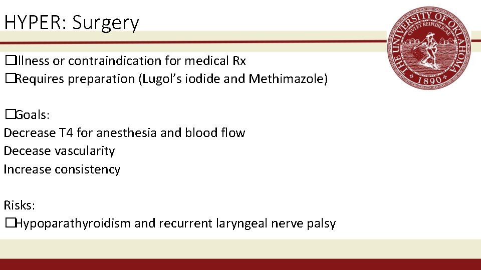 HYPER: Surgery �Illness or contraindication for medical Rx �Requires preparation (Lugol’s iodide and Methimazole)