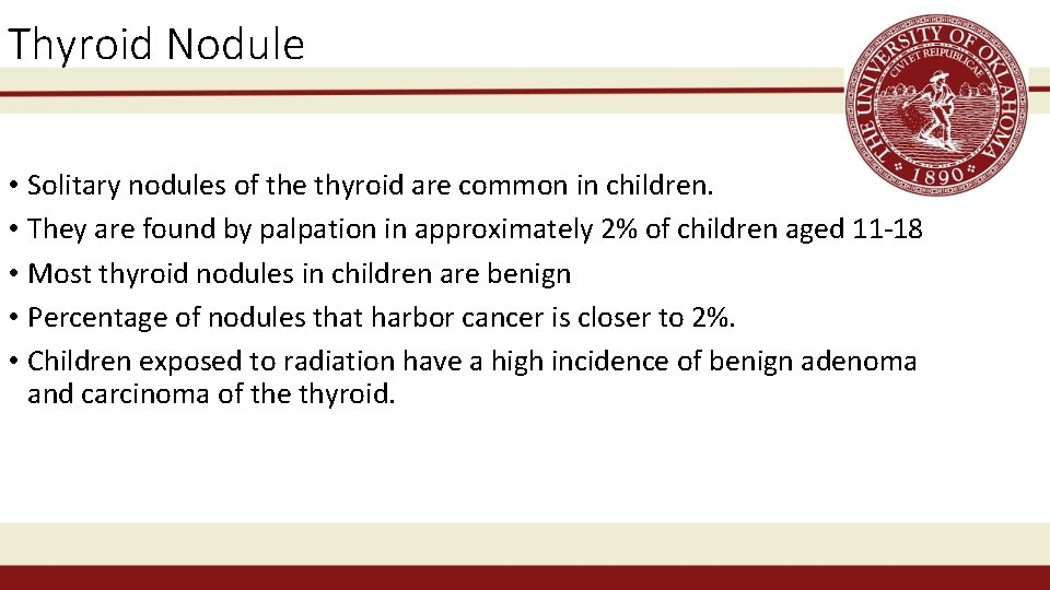 Thyroid Nodule • Solitary nodules of the thyroid are common in children. • They
