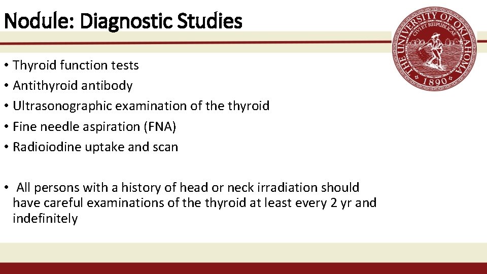 Nodule: Diagnostic Studies • Thyroid function tests • Antithyroid antibody • Ultrasonographic examination of