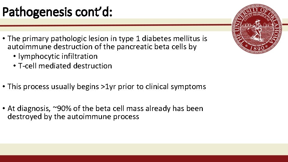 Pathogenesis cont’d: • The primary pathologic lesion in type 1 diabetes mellitus is autoimmune