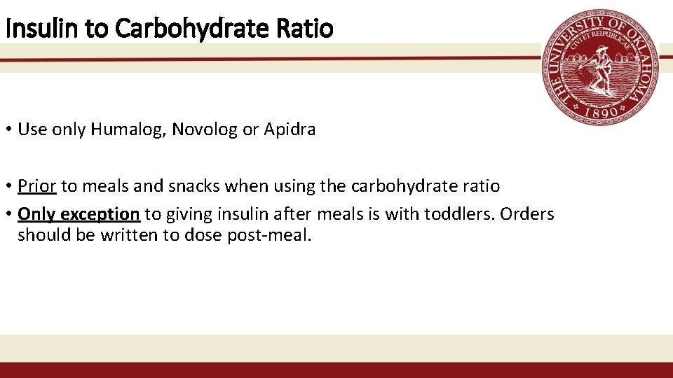 Insulin to Carbohydrate Ratio • Use only Humalog, Novolog or Apidra • Prior to