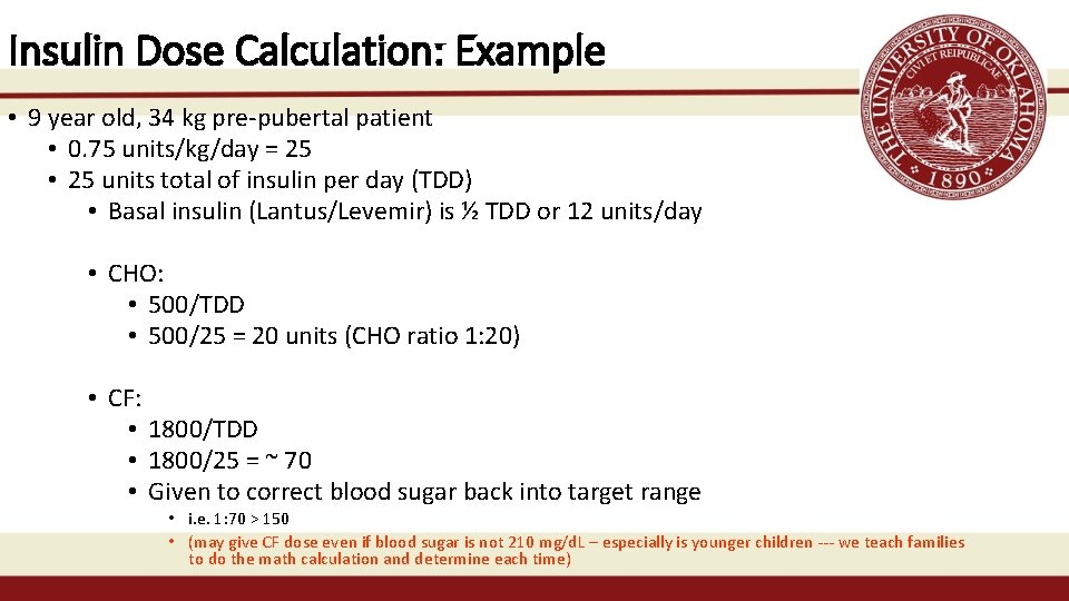 Insulin Dose Calculation: Example • 9 year old, 34 kg pre-pubertal patient • 0.