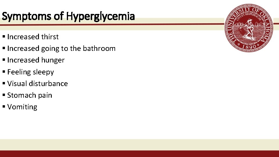 Symptoms of Hyperglycemia § Increased thirst § Increased going to the bathroom § Increased