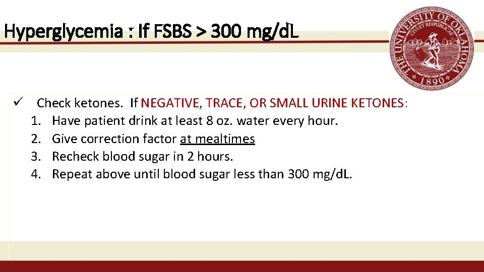Hyperglycemia : If FSBS > 300 mg/d. L ü Check ketones. If NEGATIVE, TRACE,