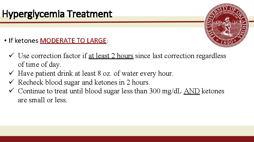 Hyperglycemia Treatment • If ketones MODERATE TO LARGE: ü Use correction factor if at