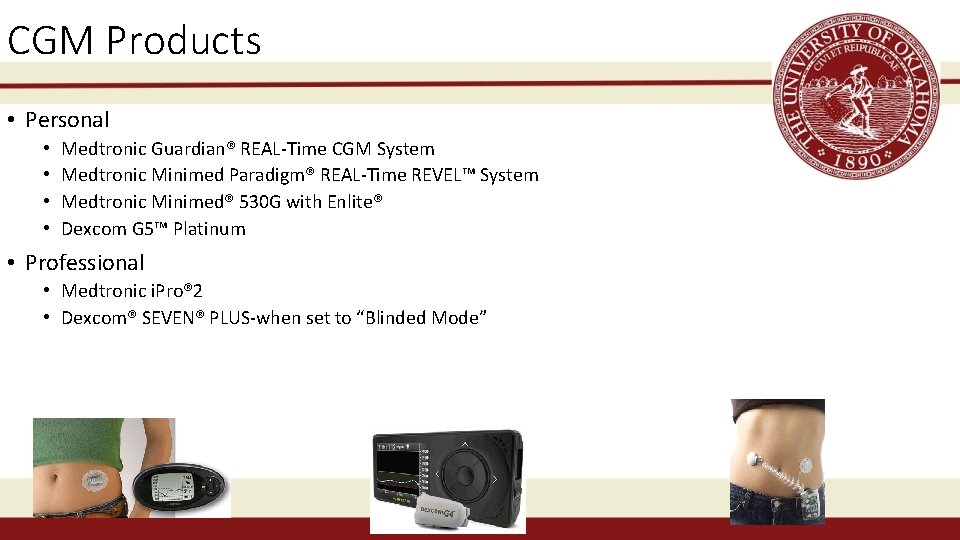 CGM Products • Personal • • Medtronic Guardian® REAL-Time CGM System Medtronic Minimed Paradigm®