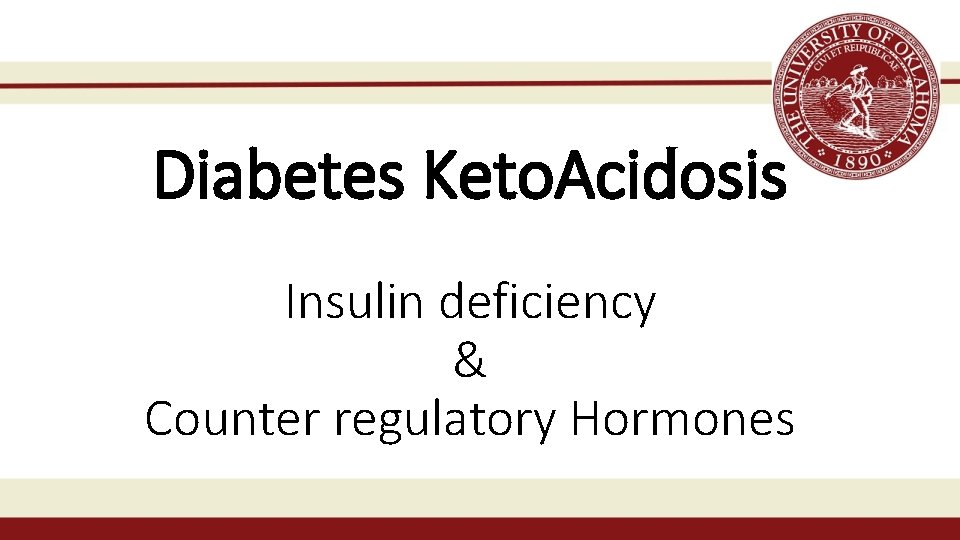 Diabetes Keto. Acidosis Insulin deficiency & Counter regulatory Hormones 