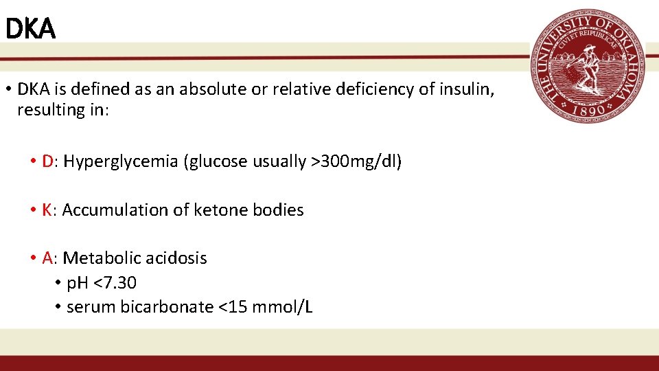 DKA • DKA is defined as an absolute or relative deficiency of insulin, resulting