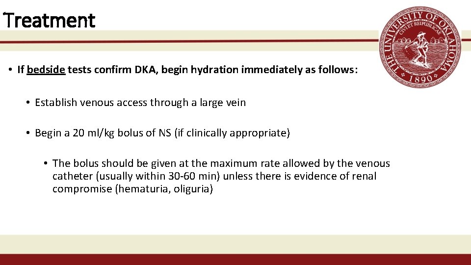 Treatment • If bedside tests confirm DKA, begin hydration immediately as follows: • Establish