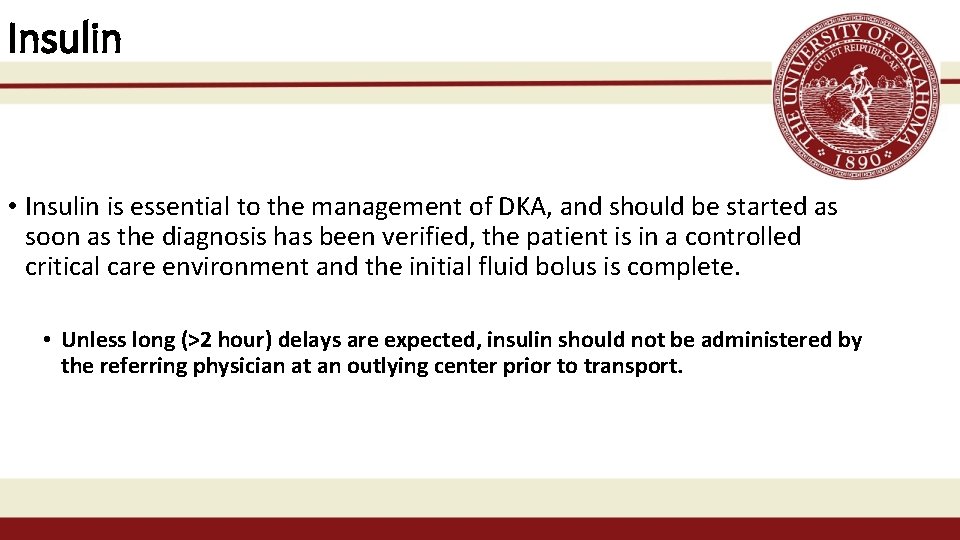 Insulin • Insulin is essential to the management of DKA, and should be started