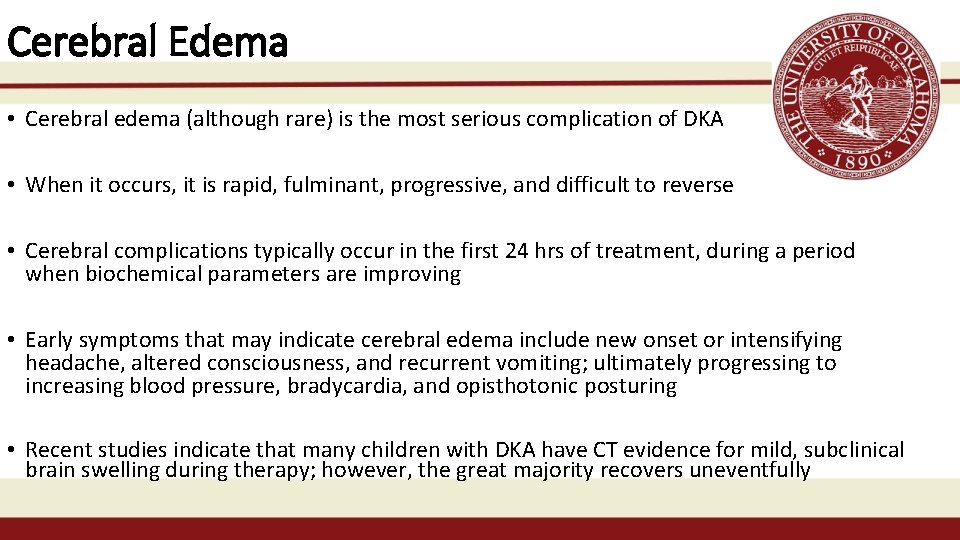 Cerebral Edema • Cerebral edema (although rare) is the most serious complication of DKA