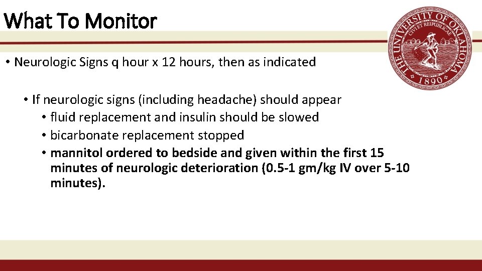 What To Monitor • Neurologic Signs q hour x 12 hours, then as indicated