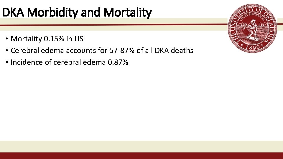 DKA Morbidity and Mortality • Mortality 0. 15% in US • Cerebral edema accounts