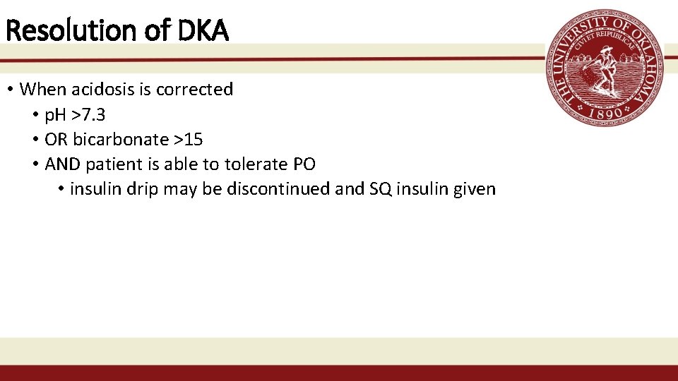 Resolution of DKA • When acidosis is corrected • p. H >7. 3 •