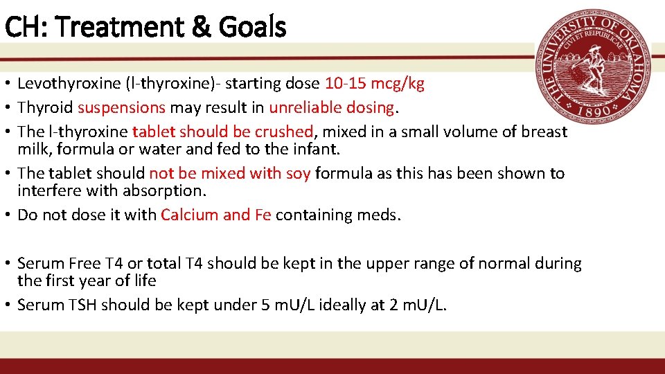 CH: Treatment & Goals • Levothyroxine (l-thyroxine)- starting dose 10 -15 mcg/kg • Thyroid