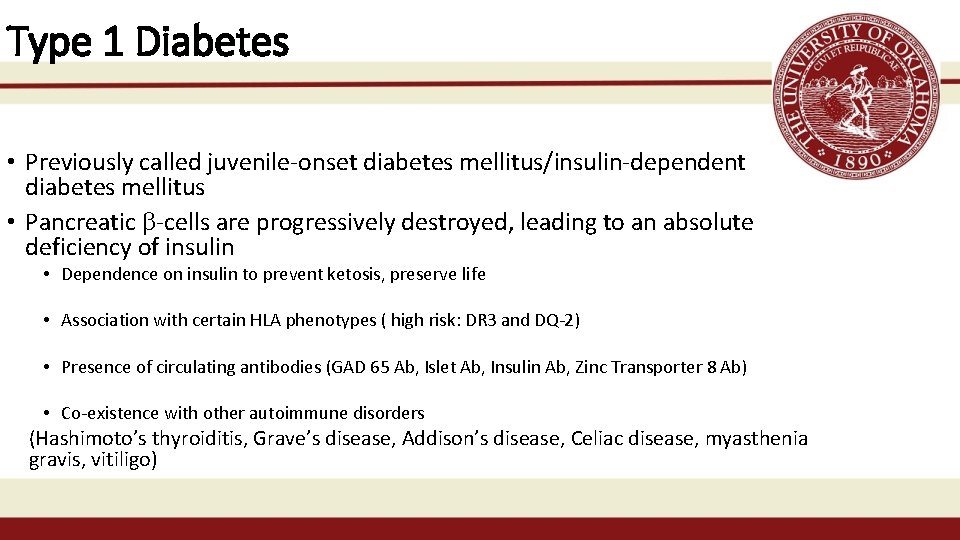 Type 1 Diabetes • Previously called juvenile-onset diabetes mellitus/insulin-dependent diabetes mellitus • Pancreatic b-cells