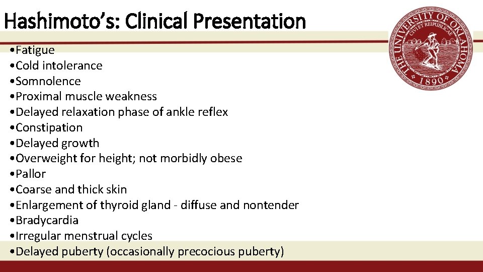 Hashimoto’s: Clinical Presentation • Fatigue • Cold intolerance • Somnolence • Proximal muscle weakness