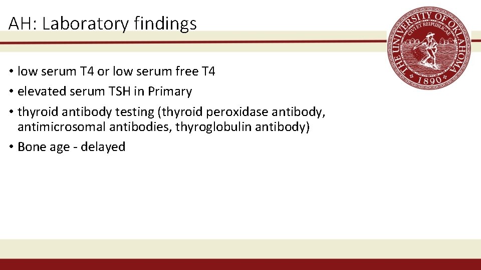 AH: Laboratory findings • low serum T 4 or low serum free T 4