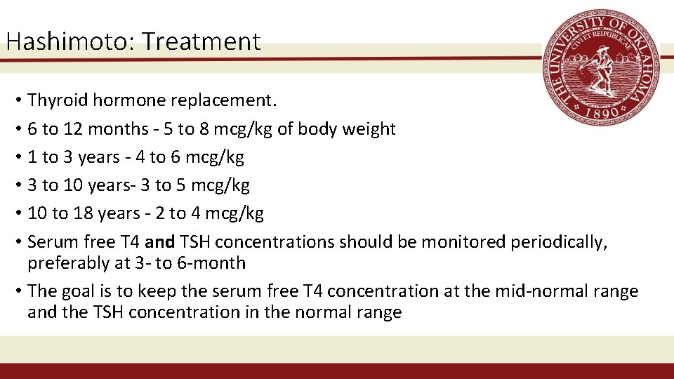 Hashimoto: Treatment • Thyroid hormone replacement. • 6 to 12 months - 5 to