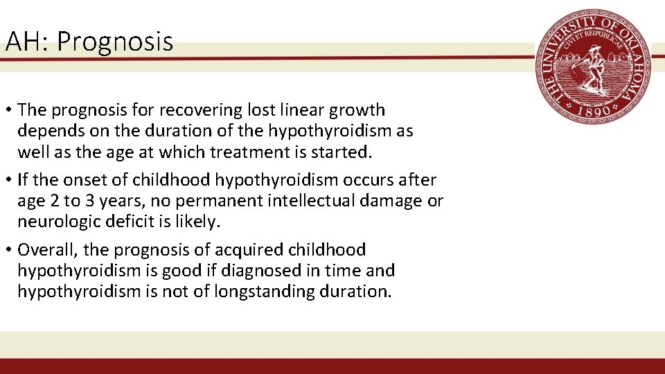 AH: Prognosis • The prognosis for recovering lost linear growth depends on the duration