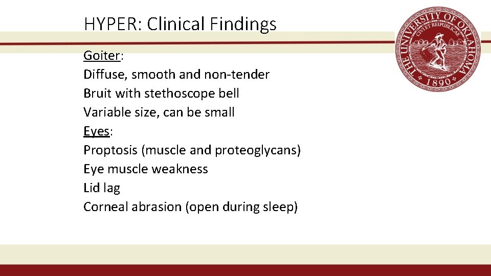 HYPER: Clinical Findings Goiter: Diffuse, smooth and non-tender Bruit with stethoscope bell Variable size,