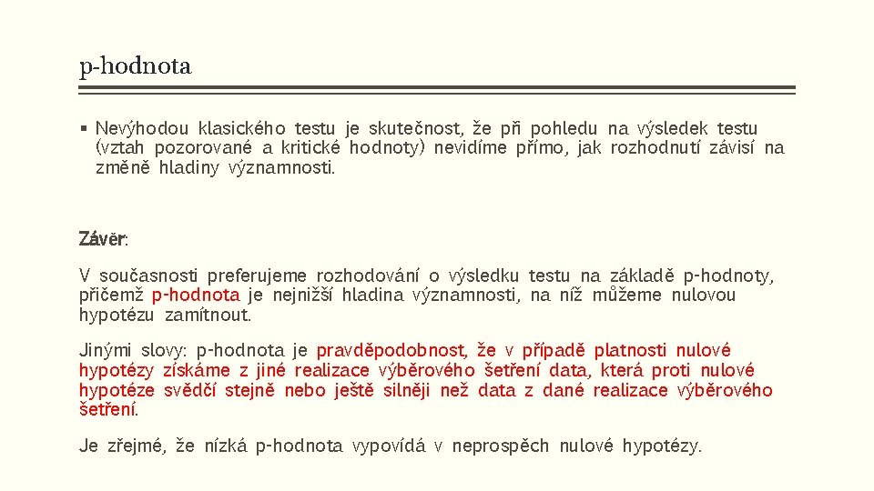 p-hodnota § Nevýhodou klasického testu je skutečnost, že při pohledu na výsledek testu (vztah