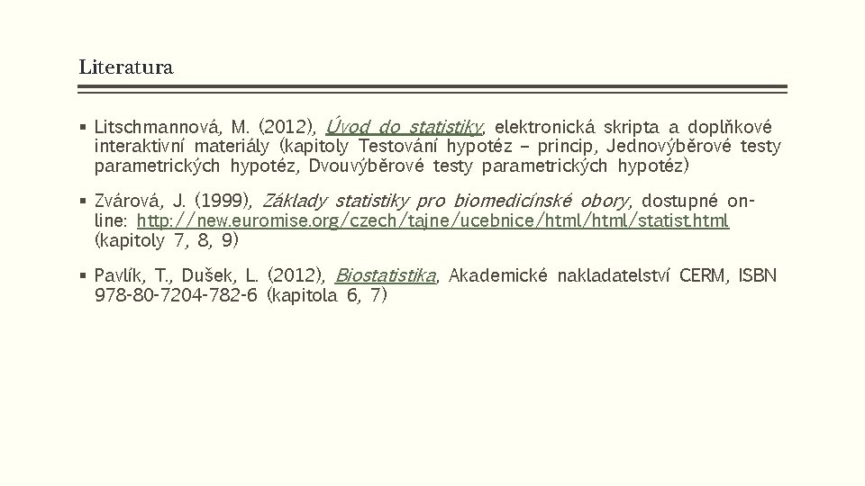 Literatura § Litschmannová, M. (2012), Úvod do statistiky, elektronická skripta a doplňkové interaktivní materiály