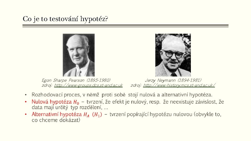 Co je to testování hypotéz? Egon Sharpe Pearson (1895 -1980) zdroj: http: //www-groups. dcs.