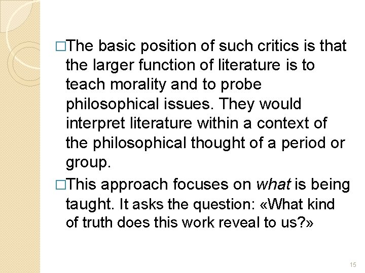�The basic position of such critics is that the larger function of literature is �The basic position of such critics is that the larger function of literature is
