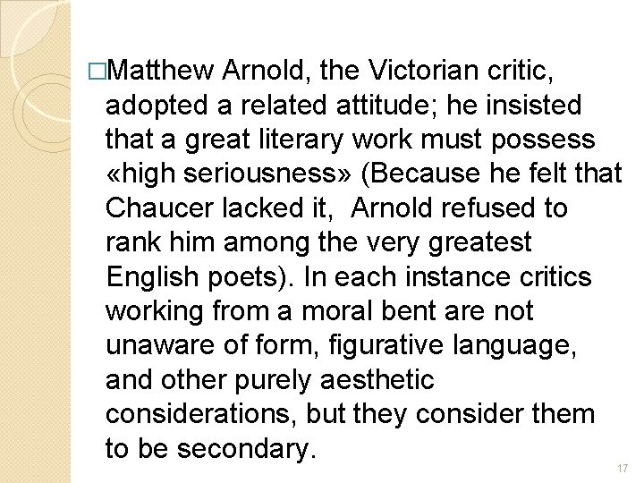 �Matthew Arnold, the Victorian critic, adopted a related attitude; he insisted that a great